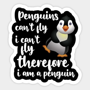 Penguin - Penguins can't fly I can't fly therefore I'm a penguin Sticker